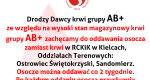 Serdecznie zapraszamy dawców grupy krwi AB+ do oddawania osocza w RCKiK w Kielcach i Oddziałach Terenowych: Ostrowiec Świętokrzyski, Sandomierz.